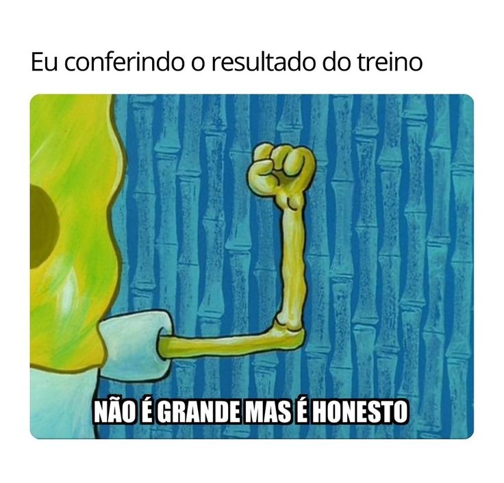Meme do Bob Esponja mostrando apenas um braço fino com o punho fechado em sinal de força. Na parte superior, lê-se: "Eu conferindo o resultado do treino". Na parte inferior: "Não é grande, mas é honesto". A piada faz referência a perceber pequenos ganhos após o treino.